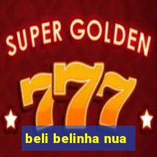 beli belinha nua